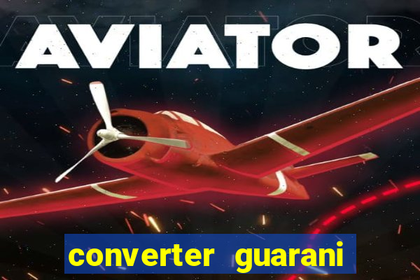 converter guarani em reais